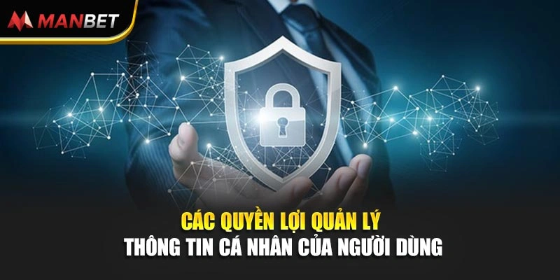 Các quyền lợi quản lý thông tin cá nhân của người dùng