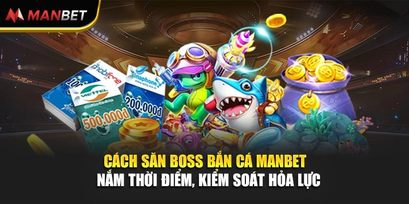 Cách Săn Boss Bắn Cá Manbet – Nắm Thời Điểm, Kiểm Soát Hỏa Lực