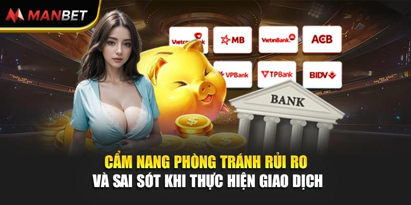 Cẩm nang phòng tránh rủi ro và sai sót khi thực hiện giao dịch 