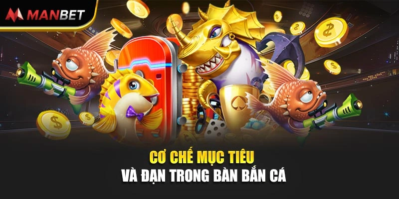 Cơ chế mục tiêu và đạn trong bàn bắn cá