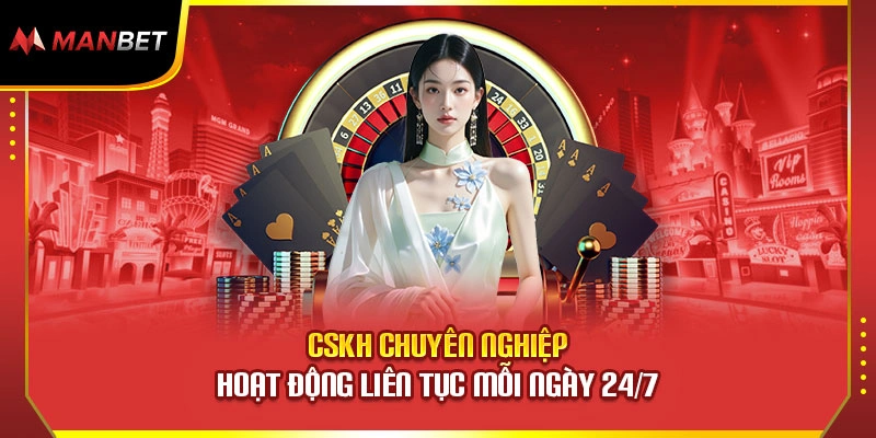 CSKH chuyên nghiệp hoạt động liên tục mỗi ngày 24/7