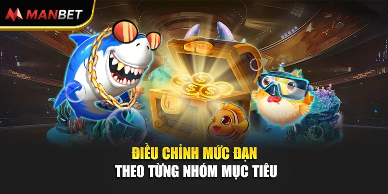 Điều chỉnh mức đạn theo từng nhóm mục tiêu