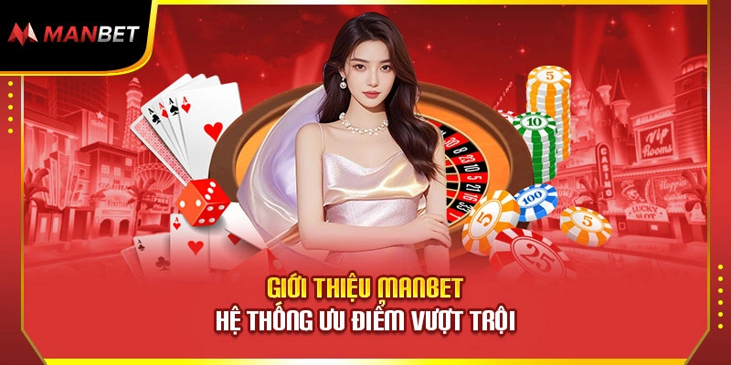 Giới thiệu ManBet - Hệ thống ưu điểm vượt trội