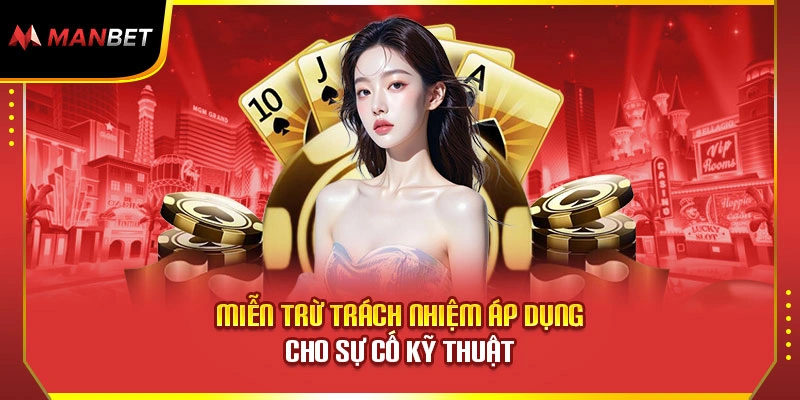 Miễn trừ trách nhiệm áp dụng cho sự cố kỹ thuật