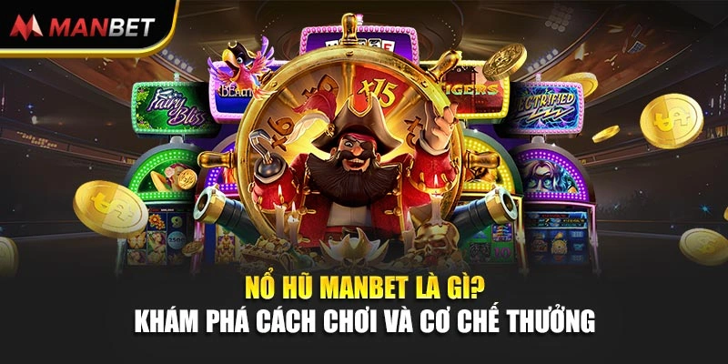 Nổ Hũ Manbet Là Gì? Khám Phá Cách Chơi Và Cơ Chế Thưởng 