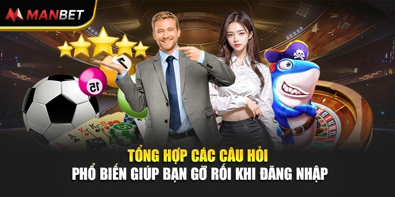 Tổng hợp các câu hỏi phổ biến giúp bạn gỡ rối khi đăng nhập 